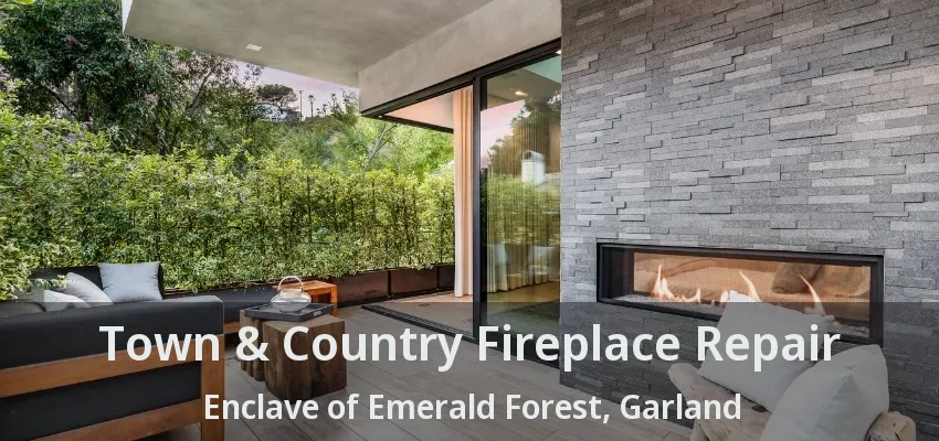 Town & Country Fireplace Repair Enclave of Emerald Forest, Garland - TX