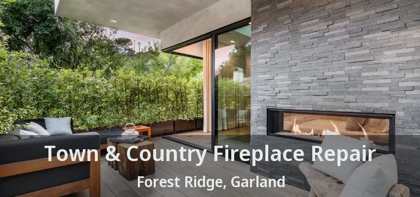 Town & Country Fireplace Repair Forest Ridge, Garland - TX