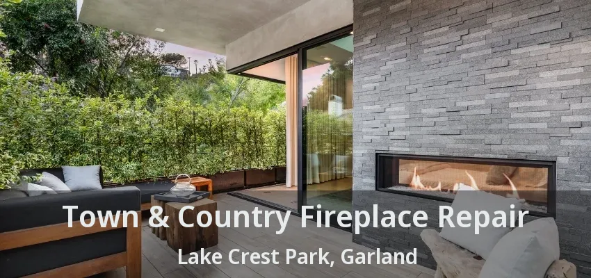 Town & Country Fireplace Repair Lake Crest Park, Garland - TX
