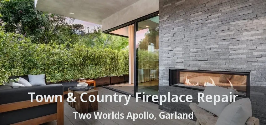 Town & Country Fireplace Repair Two Worlds Apollo, Garland - TX