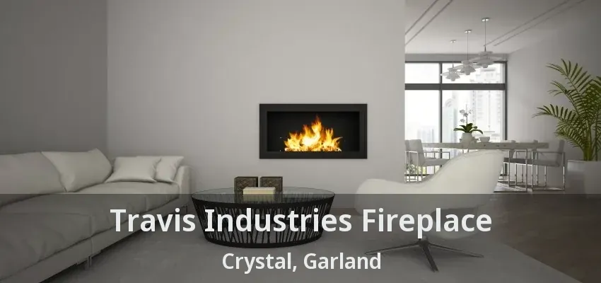 Travis Industries Fireplace Crystal, Garland - TX