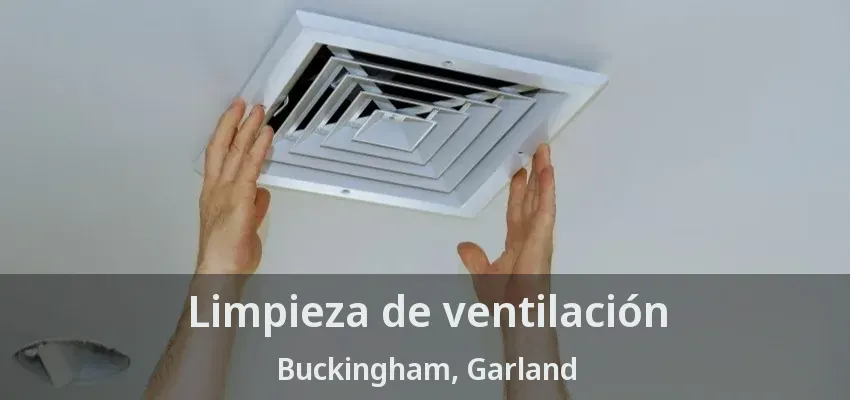 Limpieza de ventilación Buckingham, Garland - TX