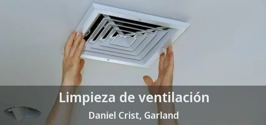 Limpieza de ventilación Daniel Crist, Garland - TX