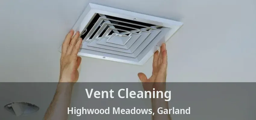 Vent Cleaning Highwood Meadows, Garland - TX