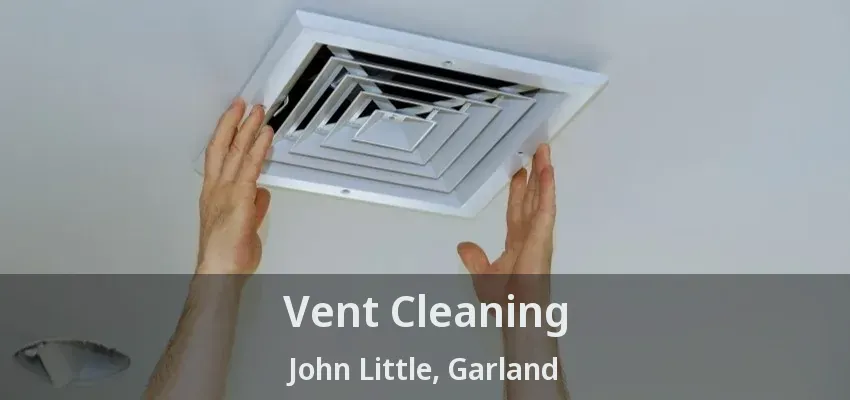 Vent Cleaning John Little, Garland - TX