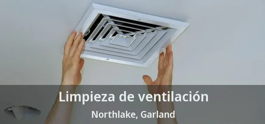 Limpieza de ventilación Northlake, Garland - TX Limpieza de ventilación Northlake, Garland - TX