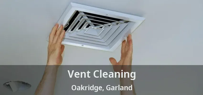 Vent Cleaning Oakridge, Garland - TX