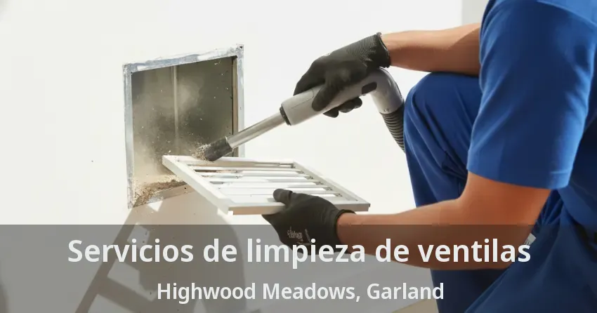 Servicios de limpieza de ventilas Highwood Meadows, Garland - TX