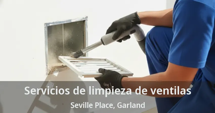 Servicios de limpieza de ventilas Seville Place, Garland - TX Servicios de limpieza de ventilas Seville Place, Garland - TX