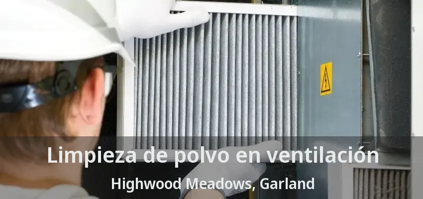 Limpieza de polvo en ventilación Highwood Meadows, Garland - TX