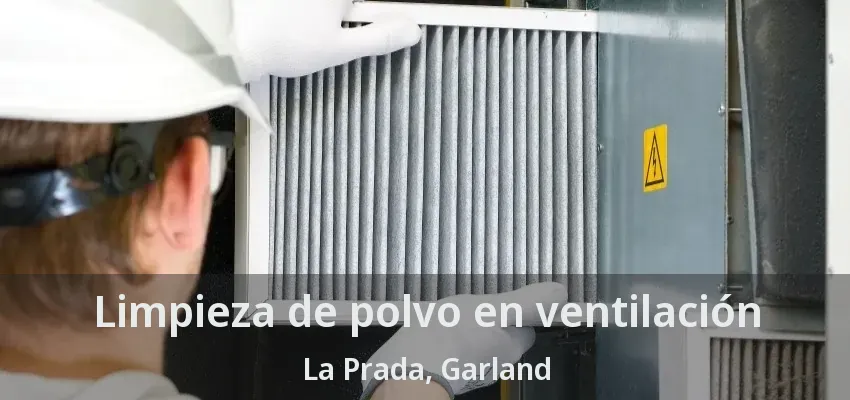 Limpieza de polvo en ventilación La Prada, Garland - TX