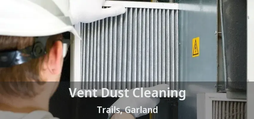 Vent Dust Cleaning Trails, Garland - TX