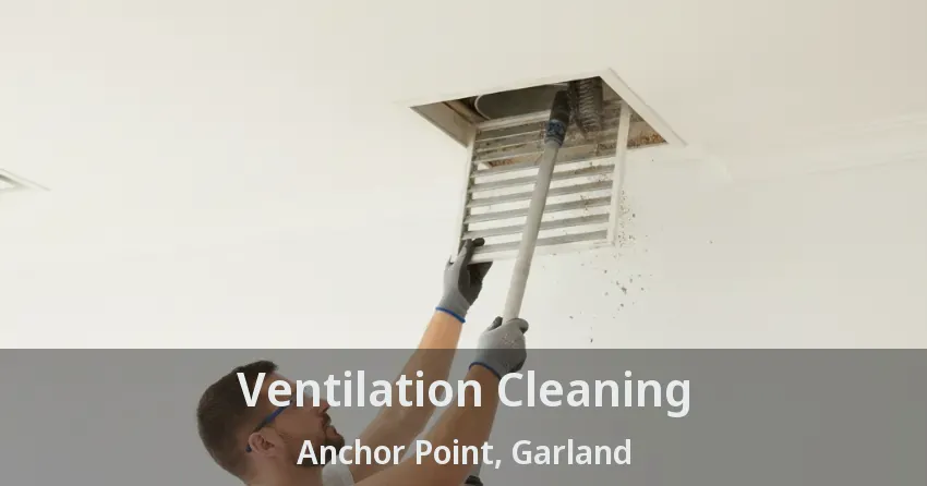 Ventilation Cleaning Anchor Point, Garland - TX Ventilation Cleaning Anchor Point, Garland - TX