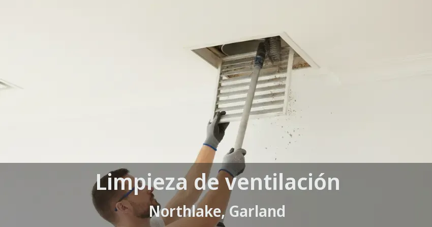 Limpieza de ventilación Northlake, Garland - TX