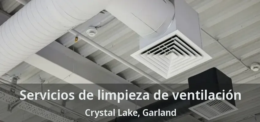 Servicios de limpieza de ventilación Crystal Lake, Garland - TX Servicios de limpieza de ventilación Crystal Lake, Garland - TX