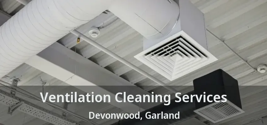 Ventilation Cleaning Services Devonwood, Garland - TX