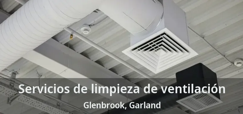Servicios de limpieza de ventilación Glenbrook, Garland - TX