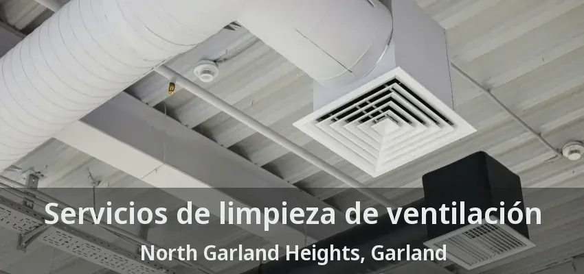 Servicios de limpieza de ventilación North Garland Heights, Garland - TX