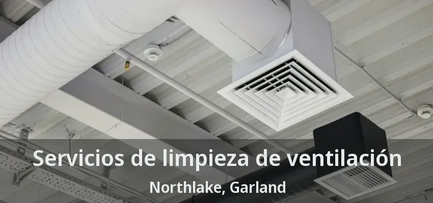 Servicios de limpieza de ventilación Northlake, Garland - TX