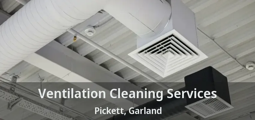 Ventilation Cleaning Services Pickett, Garland - TX