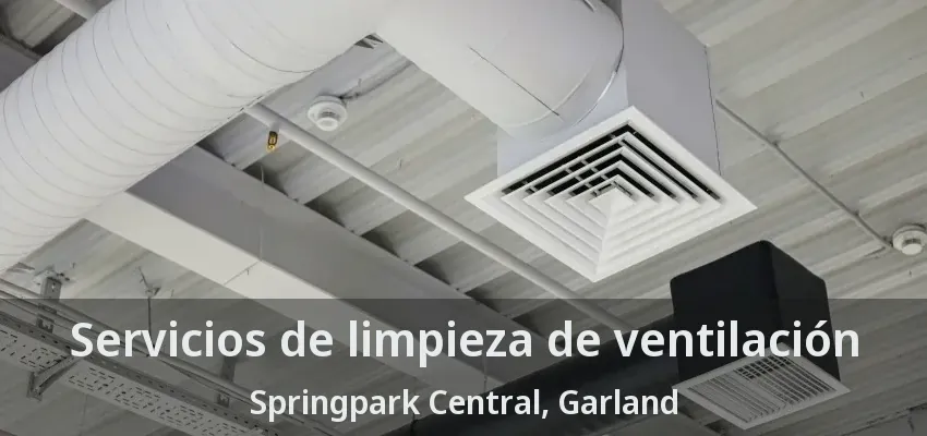 Servicios de limpieza de ventilación Springpark Central, Garland - TX