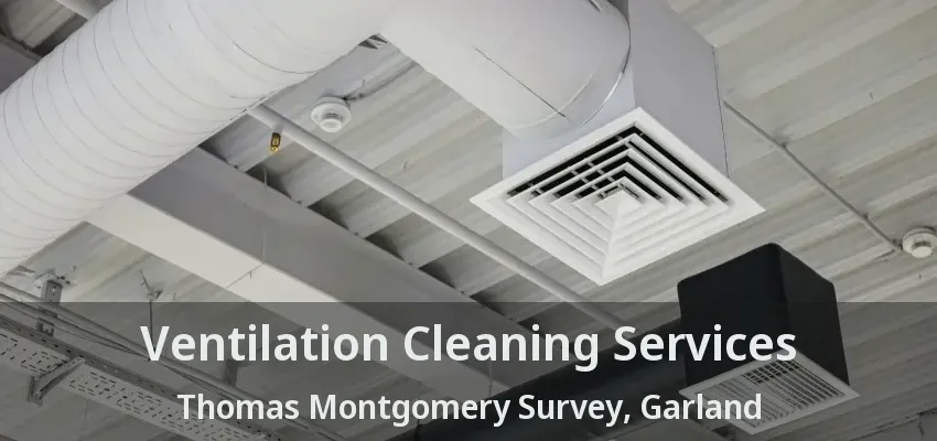 Ventilation Cleaning Services Thomas Montgomery Survey, Garland - TX