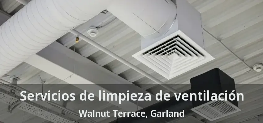 Servicios de limpieza de ventilación Walnut Terrace, Garland - TX
