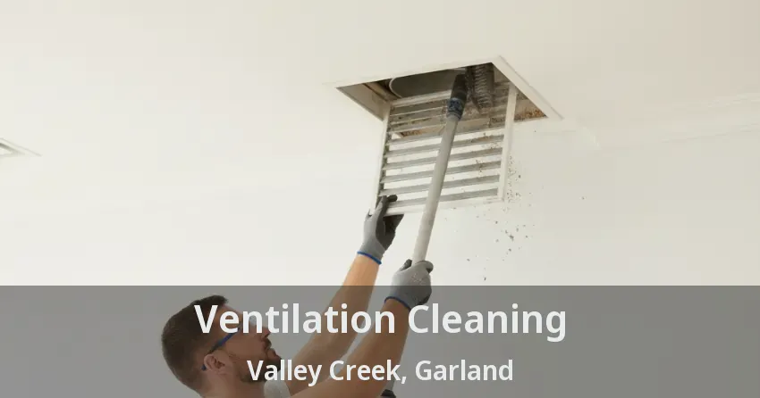 Ventilation Cleaning Valley Creek, Garland - TX