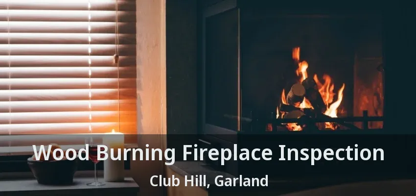 Wood Burning Fireplace Inspection Club Hill, Garland - TX