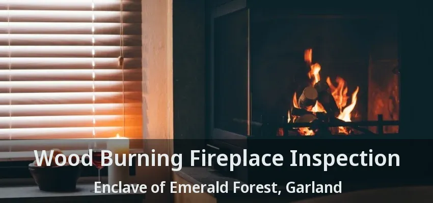 Wood Burning Fireplace Inspection Enclave of Emerald Forest, Garland - TX