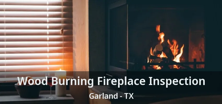 Wood Burning Fireplace Inspection Garland - TX