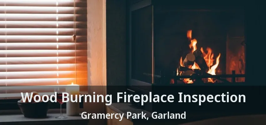 Wood Burning Fireplace Inspection Gramercy Park, Garland - TX