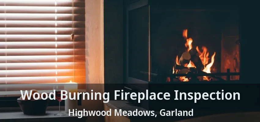 Wood Burning Fireplace Inspection Highwood Meadows, Garland - TX