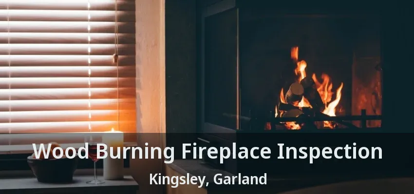 Wood Burning Fireplace Inspection Kingsley, Garland - TX