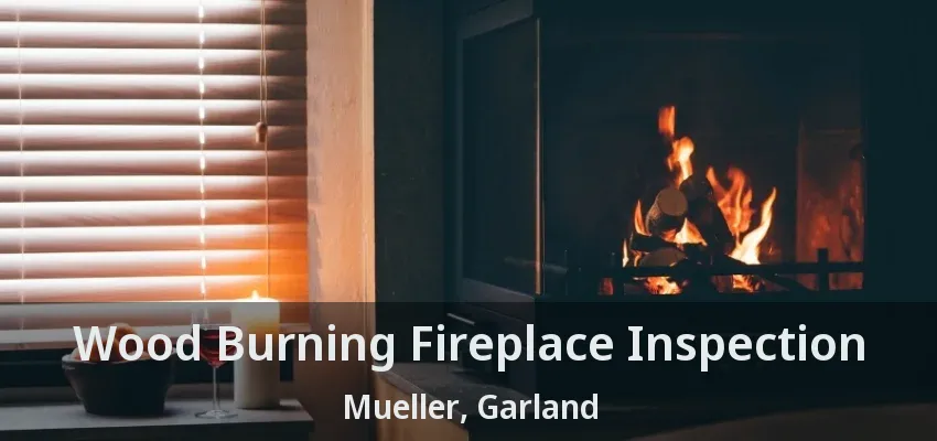 Wood Burning Fireplace Inspection Mueller, Garland - TX