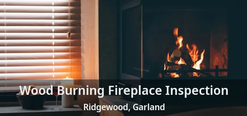 Wood Burning Fireplace Inspection Ridgewood, Garland - TX