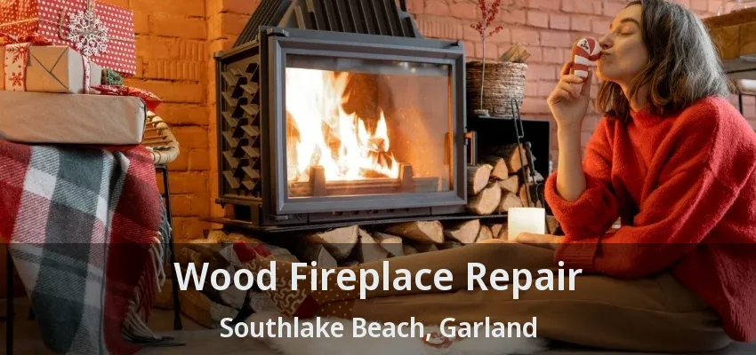 Wood Fireplace Repair Southlake Beach, Garland - TX