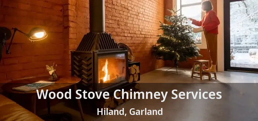 Wood Stove Chimney Services Hiland, Garland - TX