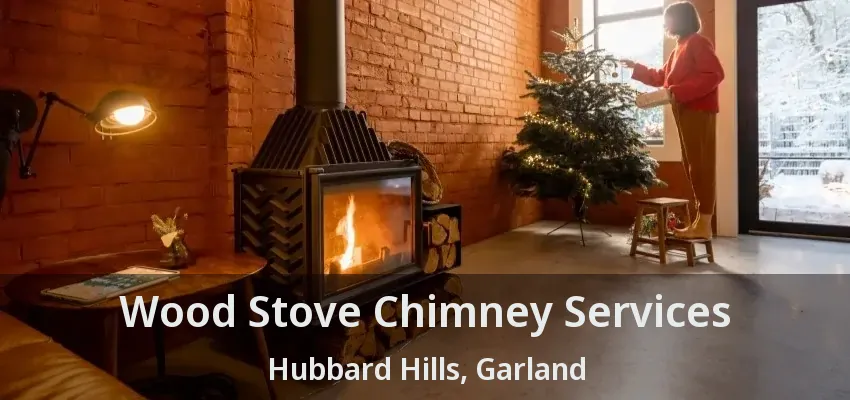 Wood Stove Chimney Services Hubbard Hills, Garland - TX