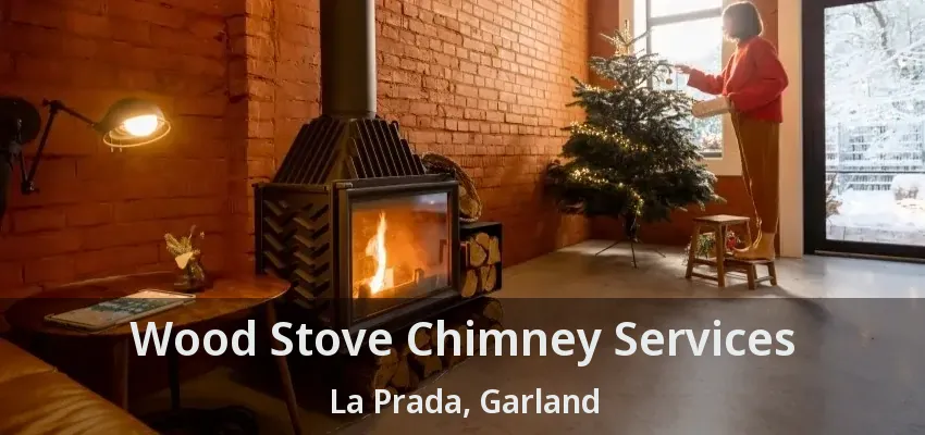 Wood Stove Chimney Services La Prada, Garland - TX