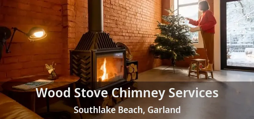 Wood Stove Chimney Services Southlake Beach, Garland - TX