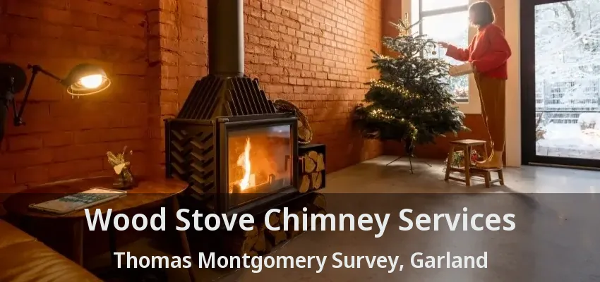 Wood Stove Chimney Services Thomas Montgomery Survey, Garland - TX