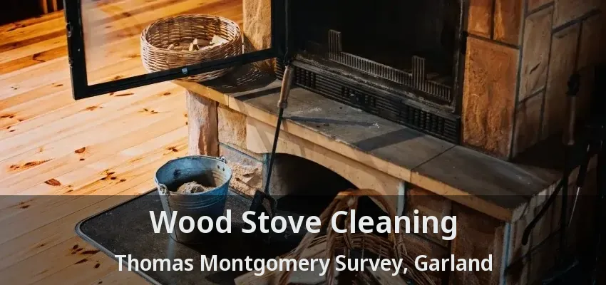 Wood Stove Cleaning Thomas Montgomery Survey, Garland - TX