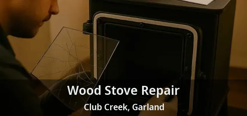 Wood Stove Repair Club Creek, Garland - TX