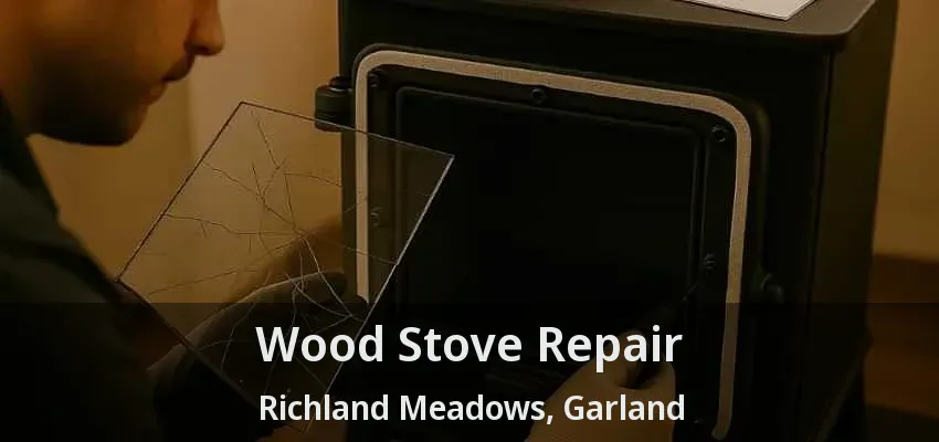 Wood Stove Repair Richland Meadows, Garland - TX