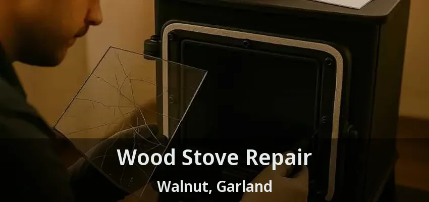 Wood Stove Repair Walnut, Garland - TX
